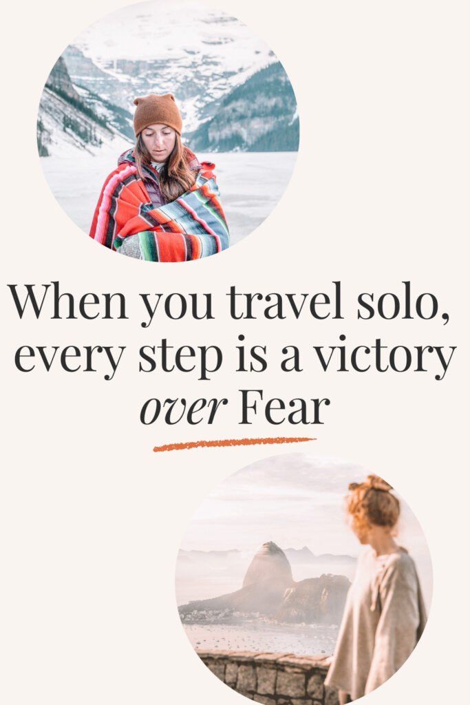 “When you travel solo, every step is a victory over fear.”