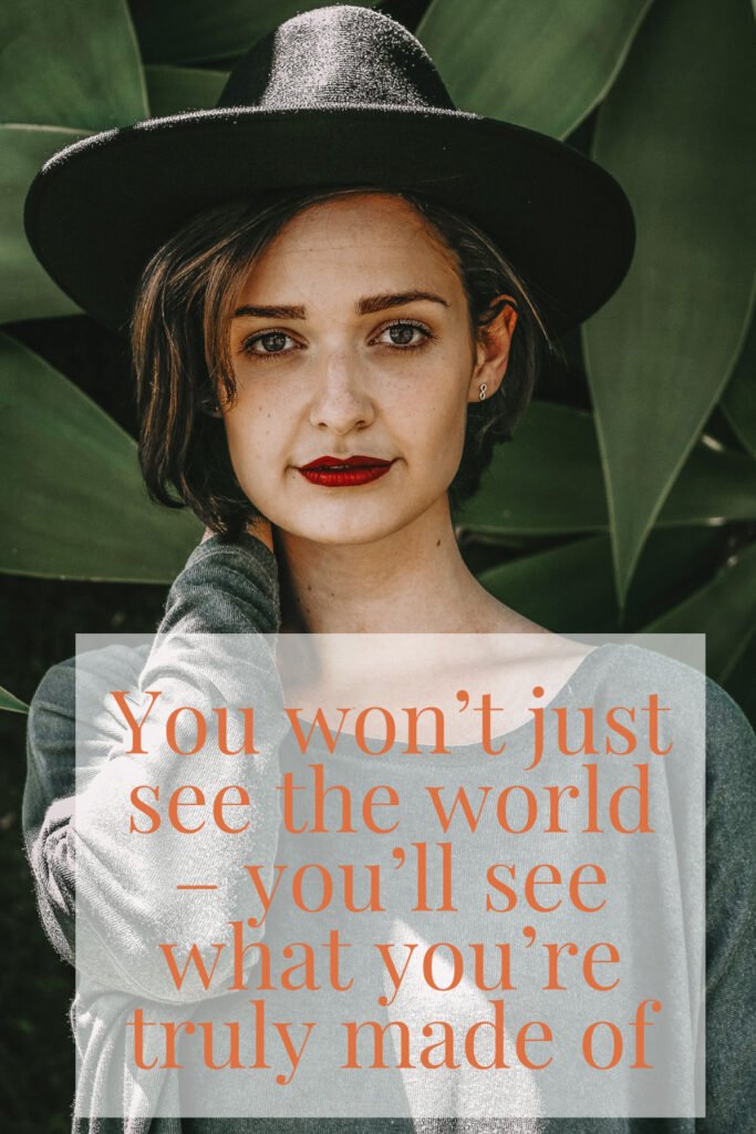 “You won’t just see the world - you’ll see what you’re truly made of.”